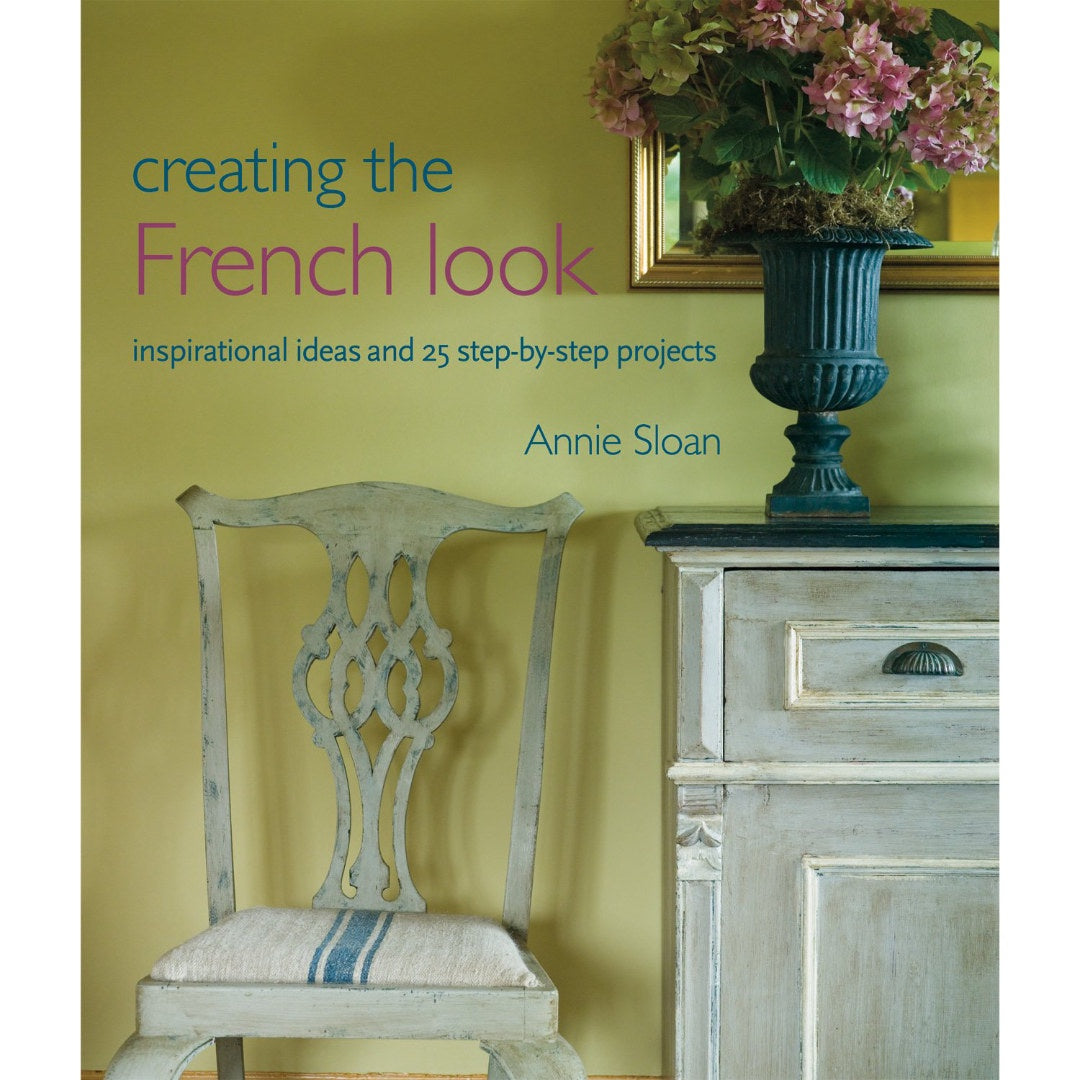 Annie Sloan | Creating the French Look: Inspirational ideas and 25 step-by-step projects-Suzie Anderson Home